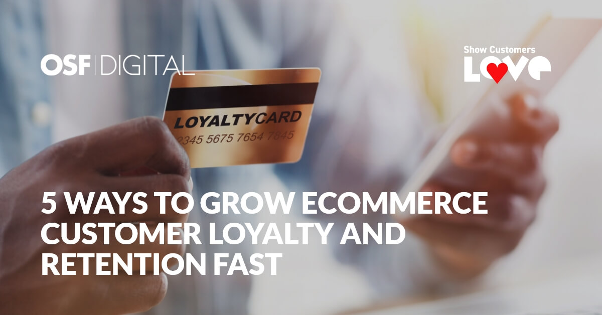 5 Ways To Grow Ecommerce Customer Loyalty And Retention Fast