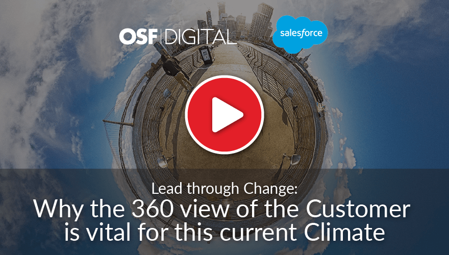  Lead through Change: Why the 360 view of the customer is vital for this current climate