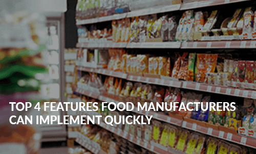 Top 4 Features Food Manufacturers Can Implement Quickly